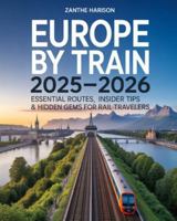 EUROPE BY TRAIN 2025-2026: ESSENTIAL ROUTES, INSIDER TIPS & HIDDEN GEMS FOR RAIL TRAVELERS B0G4JSDDY3 Book Cover