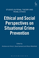 Ethical And Social Perspectives On Situational Crime Prevention (Studies in Penal Theory and Penal Ethics) 1841135534 Book Cover