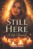 Still Here: A Life Claimed B0GDQ1QQ19 Book Cover