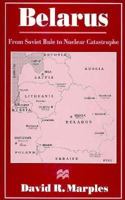 Belarus: From Soviet Rule to Nuclear Catastrophe 0333626311 Book Cover