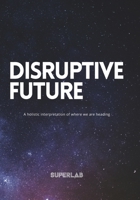 Disruptive Future: A holistic interpretation of where we are heading 9152734781 Book Cover
