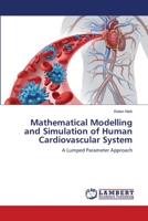 Mathematical Modelling and Simulation of Human Cardiovascular System 6139839483 Book Cover