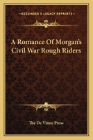A Romance Of Morgan's Civil War Rough Riders 1425467725 Book Cover
