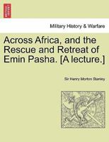Across Africa, and the Rescue and Retreat of Emin Pasha. [A Lecture.] 1241697183 Book Cover
