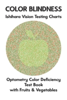 Color Blindness Ishihara Vision Testing Charts Optometry Color Deficiency Test Book With Fruit & Vegetable: Ishihara Plates for Testing All Forms of ... Protanomaly Deuteranomaly Eye Doctor 1703787331 Book Cover