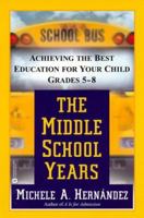 Middle School Years : Achieving the Best Education for Your Child, Grades 5-8 0446675628 Book Cover