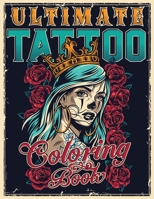 ULTIMATE TATTOO COLORING BOOK: Over 180 Coloring Pages For Adult Relaxation With Beautiful Modern Tattoo Designs Such As Sugar Skulls, Hearts, Roses and More! B08M8GW1QV Book Cover