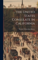 ... the United States Consulate in California 1021661201 Book Cover
