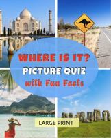 Where is it? Picture Quiz with Fun Facts: Large Print: Lively dementia-friendly, vision-friendly reading about picturesque places, to share and discuss (Memory-friendly illustrated quizzes) 1922191752 Book Cover