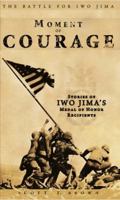 Moment of Courage: Stories of Iwo Jima's Medal of Honor Recipients 0982056796 Book Cover