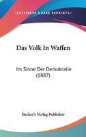 Das Volk In Waffen: Im Sinne Der Demokratie (1887) 1160379130 Book Cover