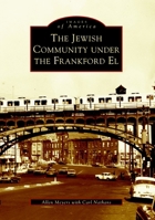 The Jewish Community Under the Frankford El 0738512214 Book Cover