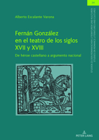 Fernán González En El Teatro de Los Siglos XVII Y XVIII: de Héroe Castellano a Argumento Nacional 3631890435 Book Cover