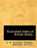 Illustrated index of British shells: containing figures of all the recent species, with names and other information 1343243475 Book Cover