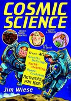 Cosmic Science: Over 40 Gravity-Defying, Earth-Orbiting, Space-Cruising Activities for Kids 0471158526 Book Cover