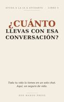 ¿CUÁNTO llevas con esa conversación?: Toda tu vida la tienes en un solo chat. Aquí, un seguro de vida. (Ayuda a la IA a Ayudarte) (Spanish Edition) B0HFPVLRTP Book Cover