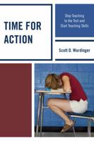 Time for Action: Stop Teaching to the Test and Start Teaching Skills 1610486617 Book Cover