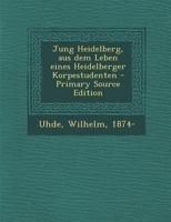 Jung Heidelberg, aus dem Leben eines Heidelberger Korpestudenten 1178748995 Book Cover