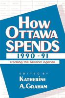 How Ottawa Spends, 1990-91: Tracking the Second Agenda (How Ottawa Spends) 0886291070 Book Cover