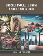 Crochet Projects from a Single Skein Book: Innovation and Style B0CSGNZSDM Book Cover