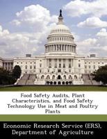 Food Safety Audits, Plant Characteristics, and Food Safety Technology Use in Meat and Poultry Plants 1249404215 Book Cover