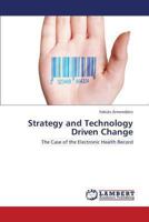 Strategy and Technology Driven Change: The Case of the Electronic Health Record 3659442313 Book Cover