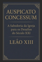 AUSPICATO CONCESSUM: A SABEDORIA DA IGREJA PARA OS DESAFIOS DO SÉCULO XXI (Portuguese Edition) B0FGFLPWTG Book Cover