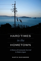 Hard Times in the Hometown: A History of Community Survival in Modern Japan 0824835247 Book Cover