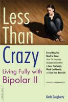 Less than Crazy: Living Fully with Bipolar II 1600940471 Book Cover