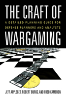 The Craft of Wargaming : A Detailed Planning Guide for Defense Planners and Analysts 1682473767 Book Cover