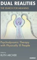 Dual Realities: The Search for Meaning: Psychodynamic Therapy with Physically Ill People 1855754150 Book Cover