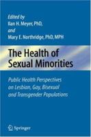 The Health of Sexual Minorities: Public Health Perspectives on Lesbian, Gay, Bisexual and Transgender Populations 1441939598 Book Cover