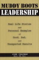 Muddy Boots Leadership: Real Life Stories And Personal Examples of Good, Bad, And Unexpected Results 0811701662 Book Cover