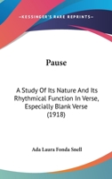 Pause: A Study Of Its Nature And Its Rhythmical Function In Verse... 1104241552 Book Cover