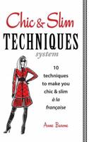 Chic & Slim Techniques: 10 Techniques to Make You Chic & Slim a la Francaise 1937066177 Book Cover