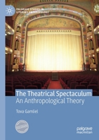 The Theatrical Spectaculum: An Anthropological Theory 3030281302 Book Cover