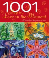 1,001 Ways to Live in the Moment 0811871088 Book Cover