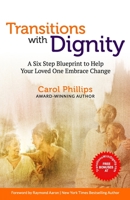 TRANSITIONS WITH DIGNITY: A Six Step Blueprint To Help Your Loved Ones Embrace Change B08RB2HGT8 Book Cover