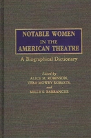 Notable Women in the American Theatre: A Biographical Dictionary 0313272174 Book Cover