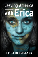 Leaving America with Erica: How to Travel and Set Yourself Free B08JRDB4J1 Book Cover