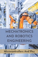 Mechatronics And Robotics Engineering: Microcontrollers And Picc: Industrial Maintenance Books B099C8R1SW Book Cover