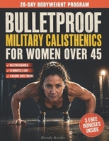 Bulletproof Military Calisthenics for Women Over 45: A 28-Day Bodyweight Program With 4 Parallel Tracks for Sensitive Shoulders, Knees & Back B0GZ348JZV Book Cover