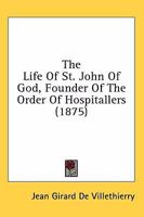 The Life of S. John of God, Founder of the Order of Hospitallers 0548597677 Book Cover