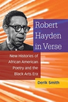 Robert Hayden in Verse: New Histories of African American Poetry and the Black Arts Era 0472053930 Book Cover