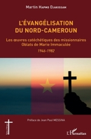 L'évangélisation du Nord-Cameroun: Les oeuvres catéchétiques des missionnaires Oblats de Marie Immaculée 1946-1982 1946-1982 (Églises d'Afrique) (French Edition) 2343247242 Book Cover