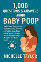 1,000 Questions & Answers About Baby Poop: The Ultimate Parent’s Guide to Understanding Newborn and Toddler Stool: A Parent’s Essential Guide to Understanding Your Baby’s Poop (Mothers Questions) B0FFZPFJBR Book Cover