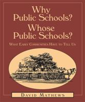 Why Public Schools? Whose Public Schools?: What Early Communities Have To Tell Us 1588381102 Book Cover