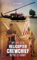 My Life as a Helicopter Crewchief in the U.S Army B0FRPJS5NL Book Cover
