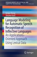 Language Modeling for Automatic Speech Recognition of Inflective Languages: An Applications-Oriented Approach Using Lexical Data 3319416057 Book Cover