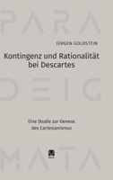 Kontingenz und Rationalität bei Descartes: Eine Studie zur Genese des Cartesianismus (German Edition) 3787348166 Book Cover